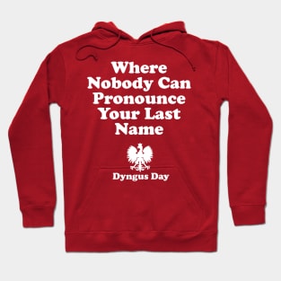 Where Nobody Can Pronounce Your Last Name Dyngus Day Hoodie